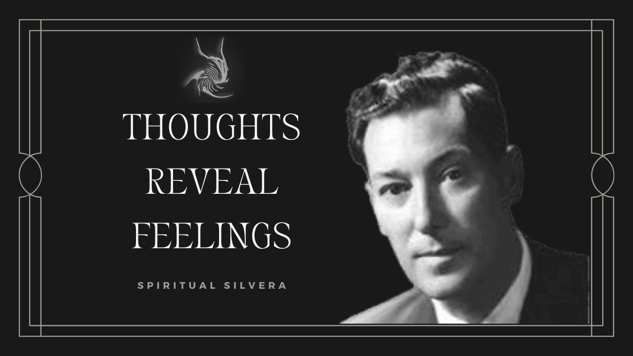 Neville Goddard : Thoughts Reveal Feelings